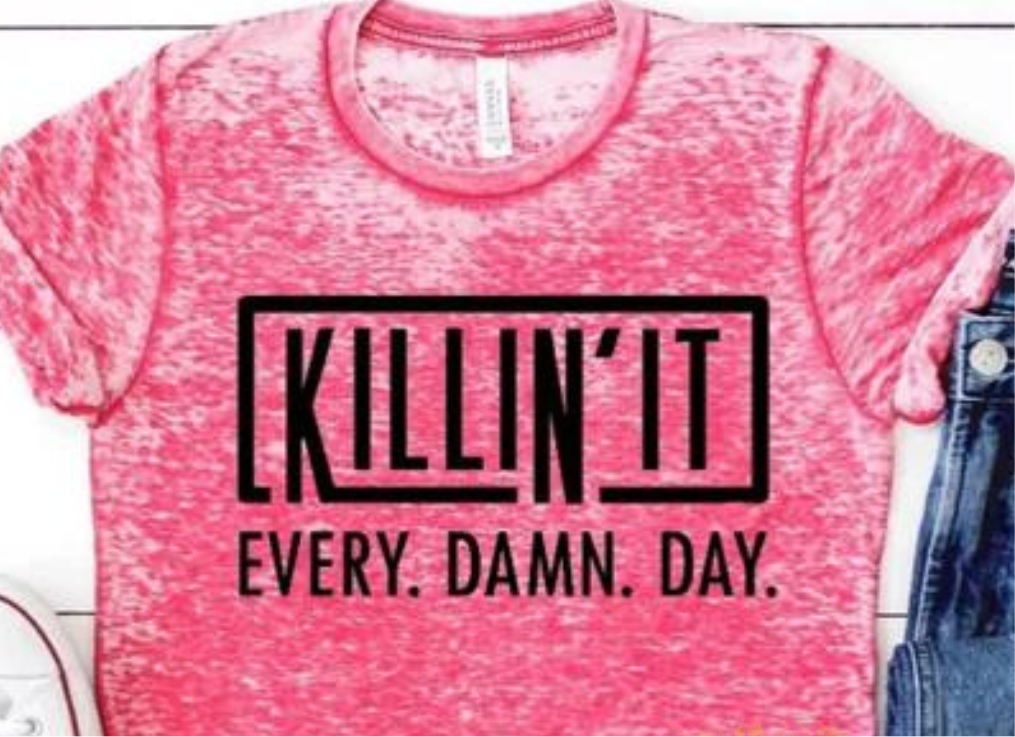 Killin' It Every. Damn. Day.