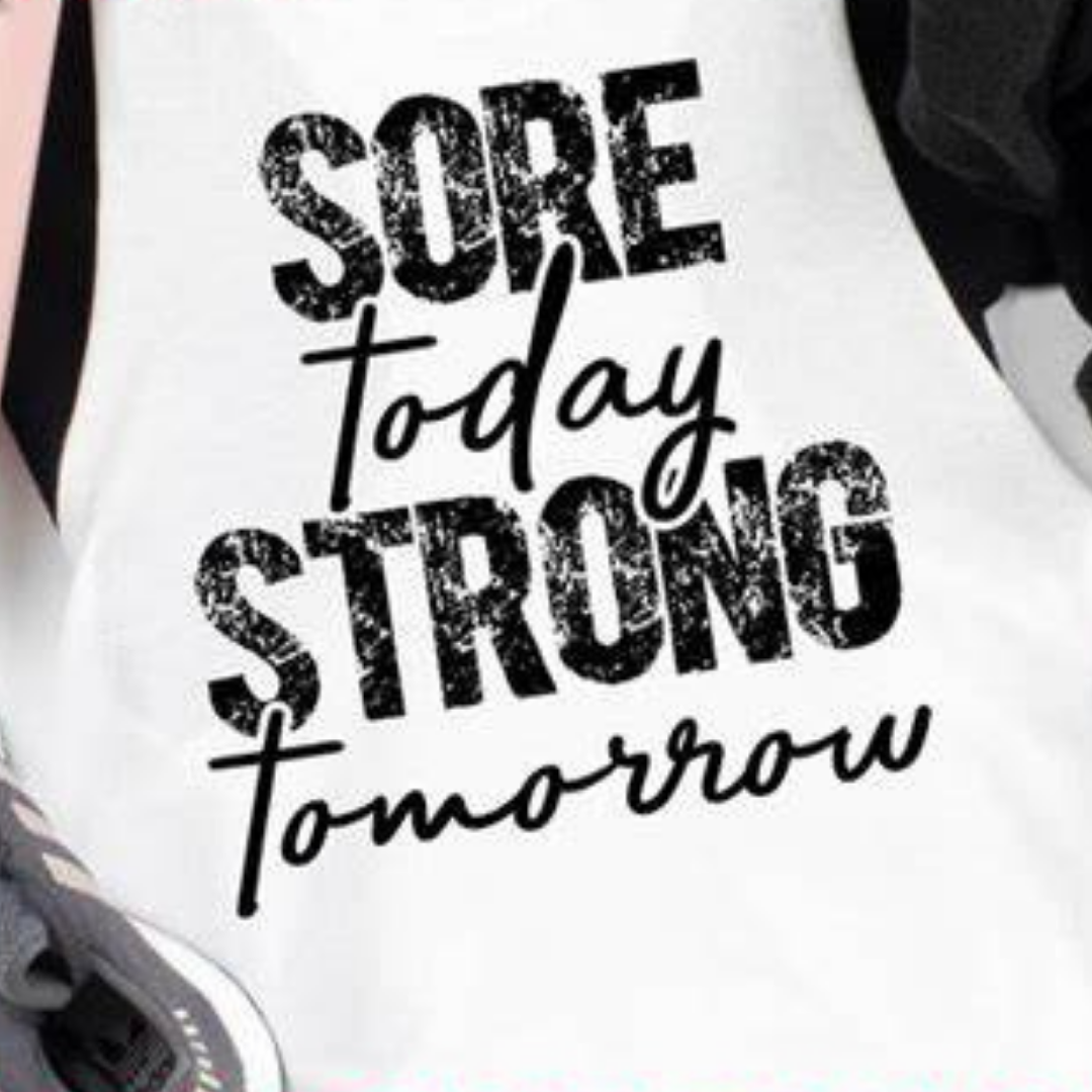 Sore Today Strong Tomorrow