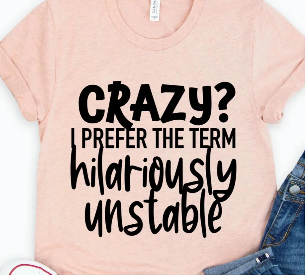 Crazy? I Prefer The Term Hilariously Unstoppable