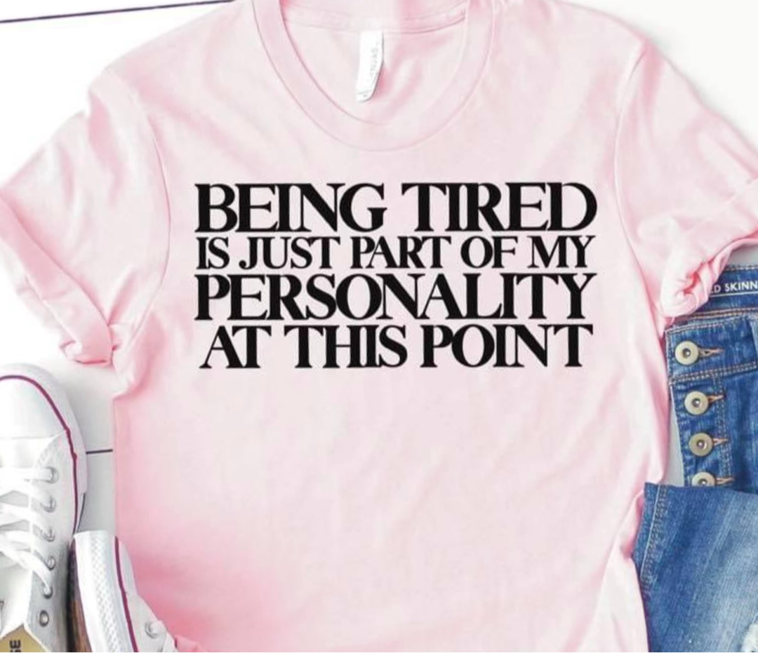 Being Tired ... Part Of My Personality