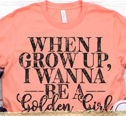 When I Grow Up I Wanna Be A Golden Girl