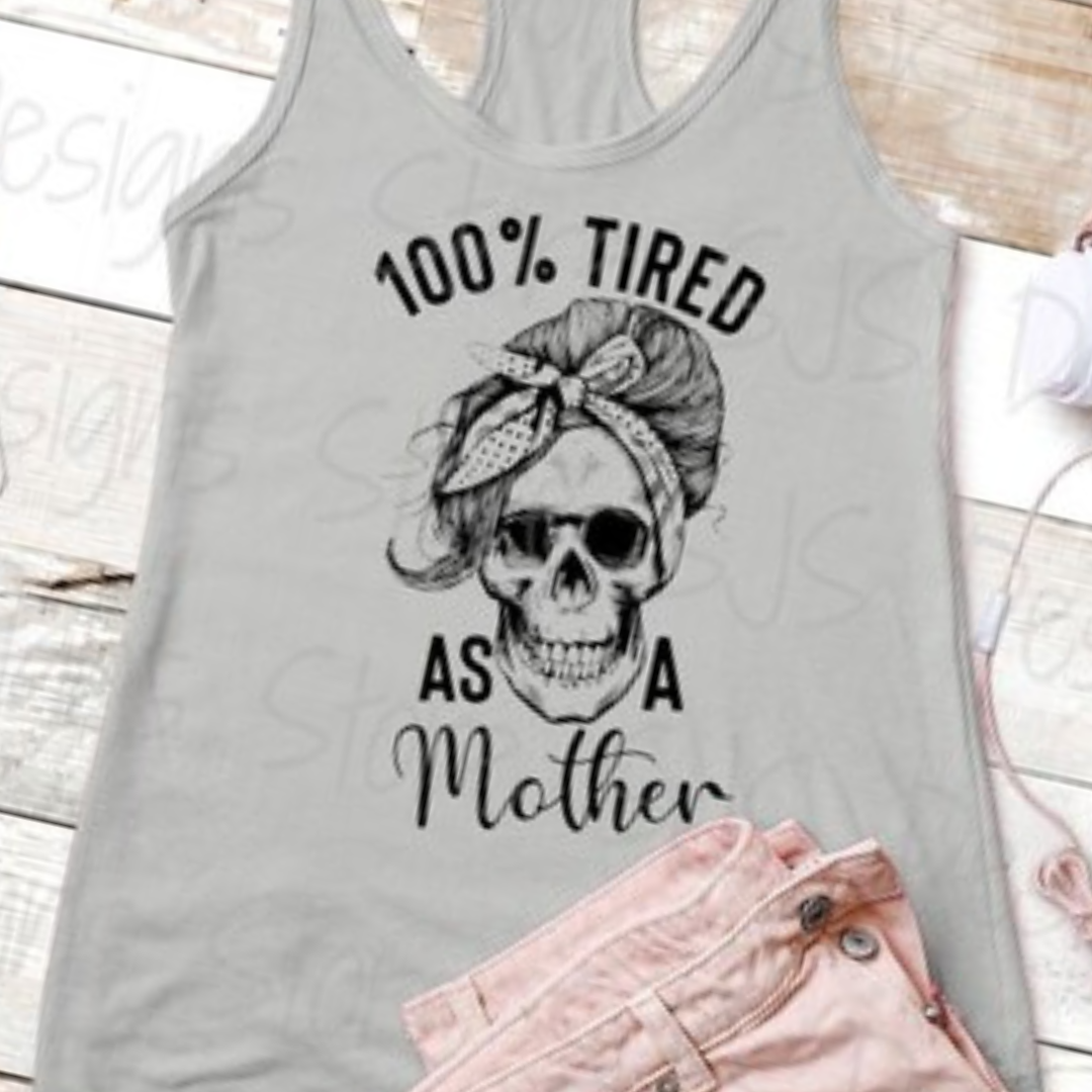 100% Tired As A Mother