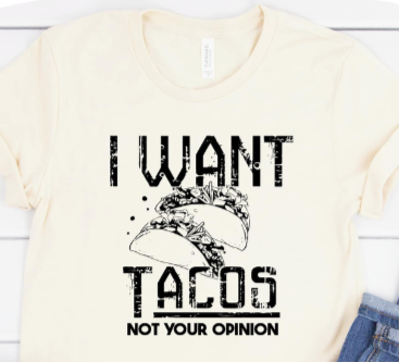 I Want Tacos Not Your Opinion