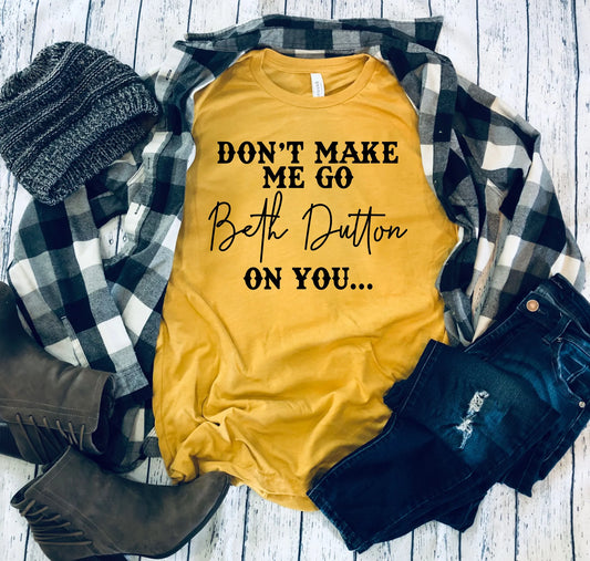 Don't Make Me Go Beth Dutton On You