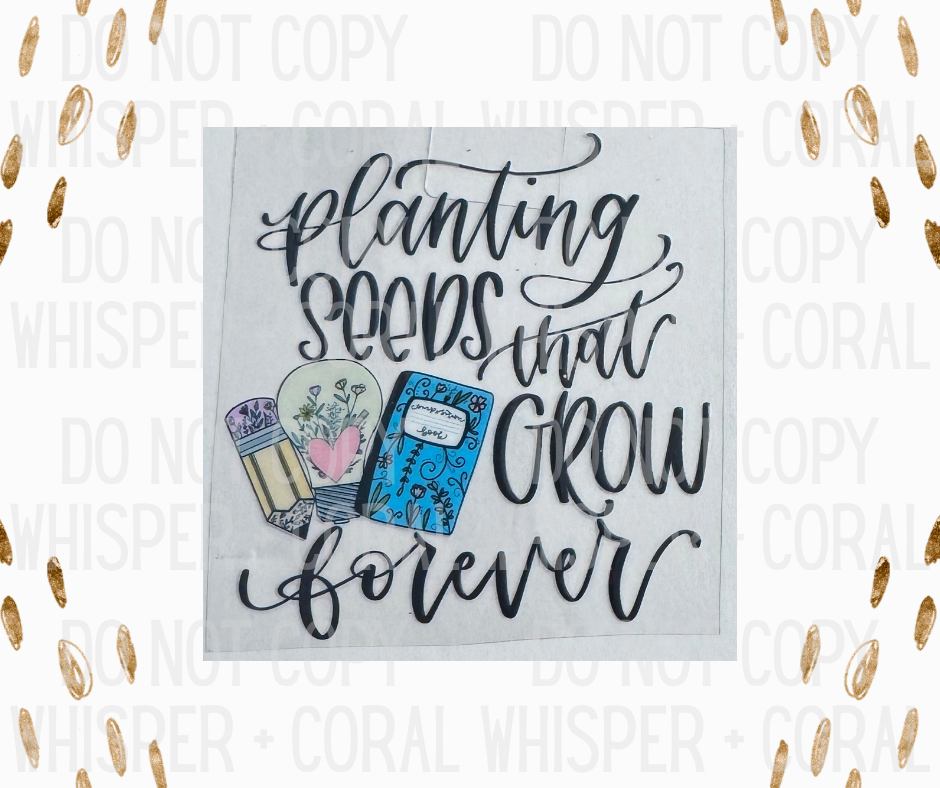 Decal #1264 Planting Seeds That Grow Forever