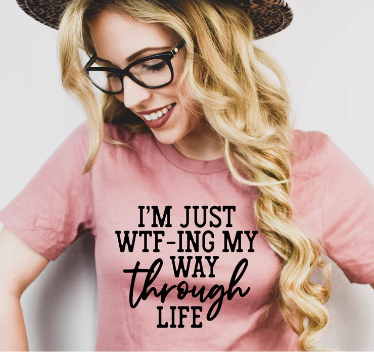 I'm Just WTF-ing My Way Through Life