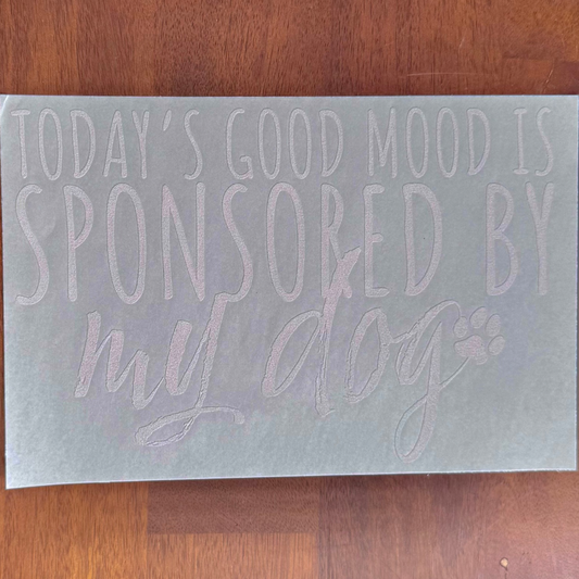 Today's Good Mood Supported By My Dog