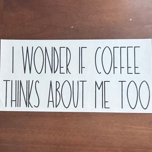 I Wonder If Coffee Thinks About Me Too