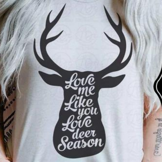 Love Me Like You Love Deer Season
