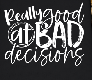 Really Good At Bad Decisions