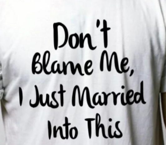 Don't Blame Me I Just Married Into This