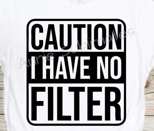 Caution I Have No Filter