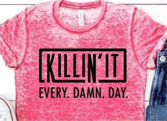 Killin' It Every. Damn. Day.