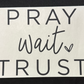 Pray Wait Trust