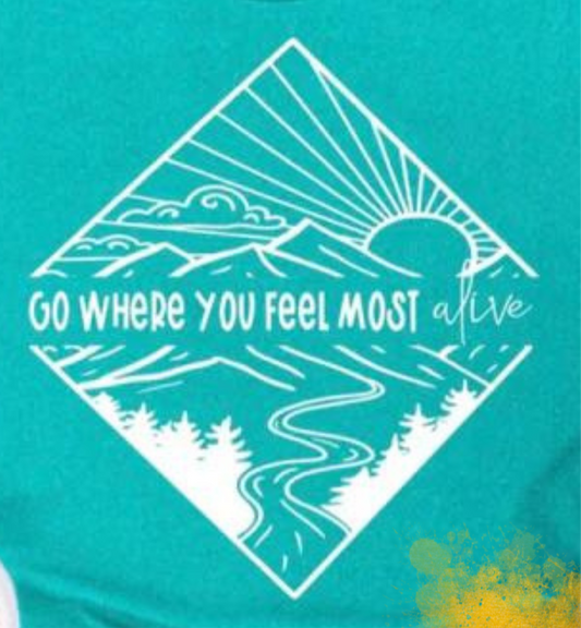 Go Where You Feel Most Alive