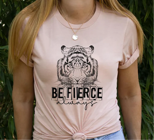 Be Fierce Always Tiger