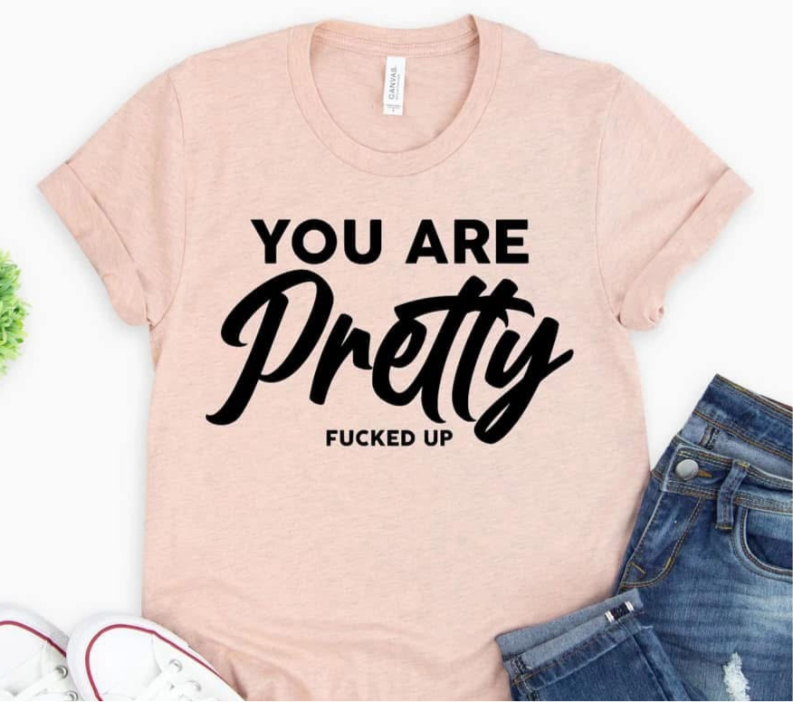 You Are Pretty F***ed Up