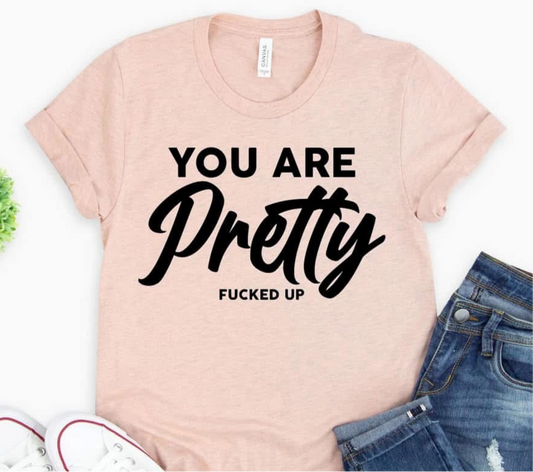 You Are Pretty F***ed Up
