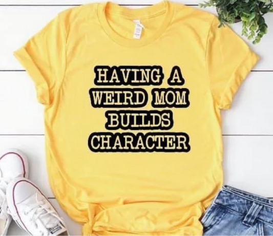 Having A Weird Mom Builds Character