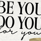 Be You Do You For You