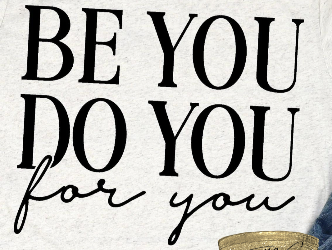 Be You Do You For You