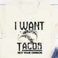 I Want Tacos Not Your Opinion