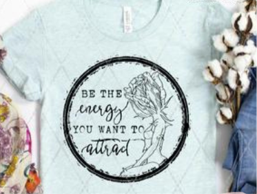 Be The Energy You Want To Attract