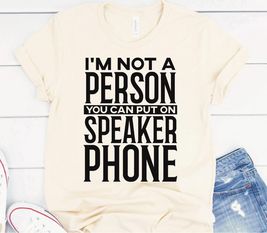 Not A Person You Can Put On Speaker Phone