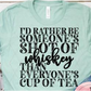 I'd Rather Be Someone's Shot of Whiskey