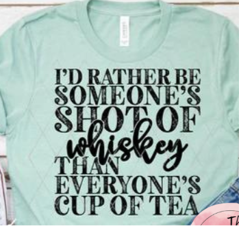 I'd Rather Be Someone's Shot of Whiskey