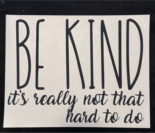 Be Kind It's Really Not That Hard