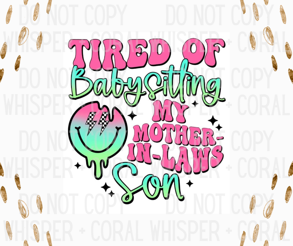 Decal #A-B44 Tired Of Babysitting My Mother-In-Laws Son