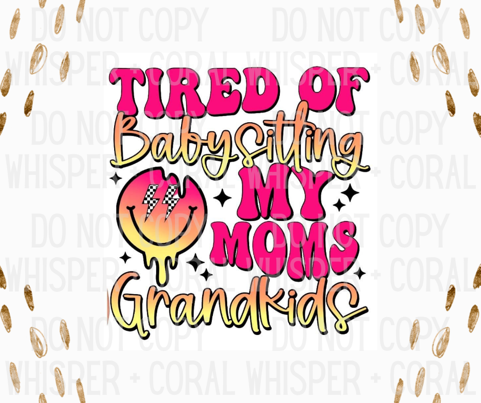 Decal #A-F45 Tired Of Babysitting My Moms Grandkids