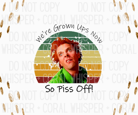 Decal #A-F46 We're Grown Ups No … So Piss Off!