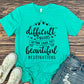 Difficult Roads Lead To Beautiful Destinations
