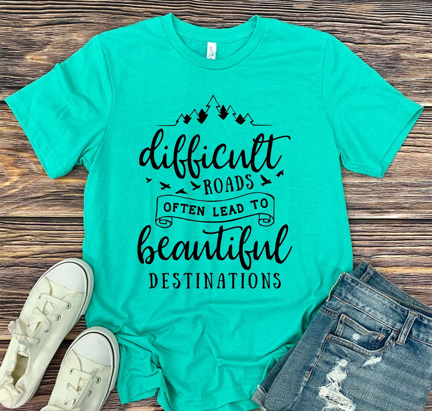 Difficult Roads Lead To Beautiful Destinations