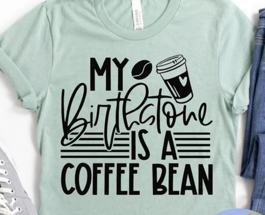 My Birthstone Is A Coffee Bean W/Cup