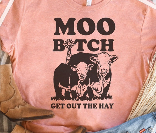 Moo B*tch Get Out The Hay