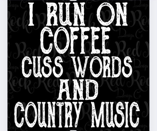 I Run On Coffee Cuss Words And Country Music