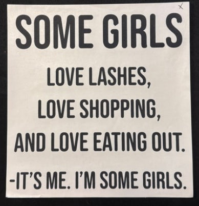 Some Girls Love Lashes Love Shopping It's Me I'm Some Girls