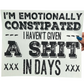 I'm Emotionally Constipated