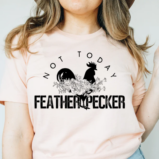 Not Today Featherpecker