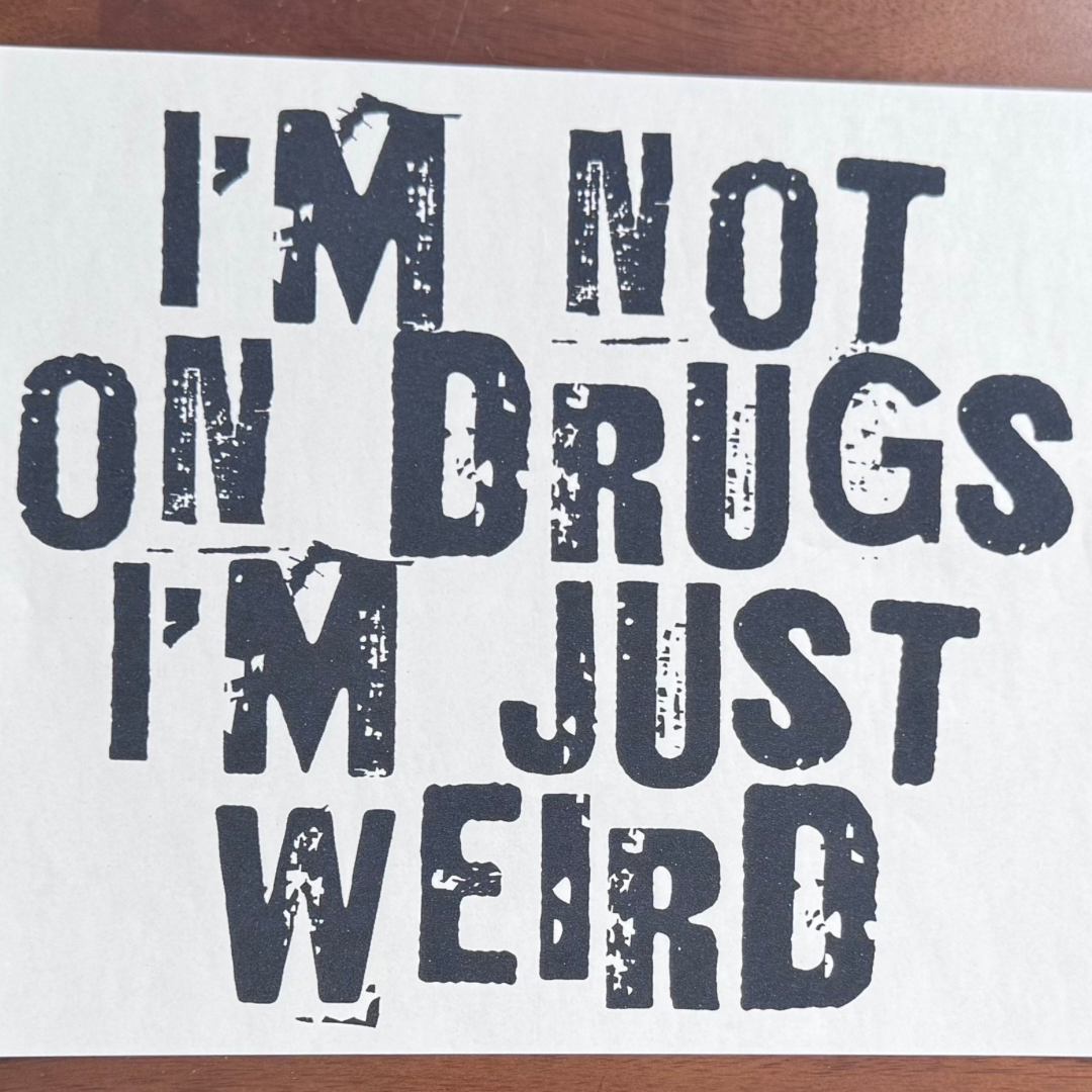 I'm Not On Drugs I'm Just Weird