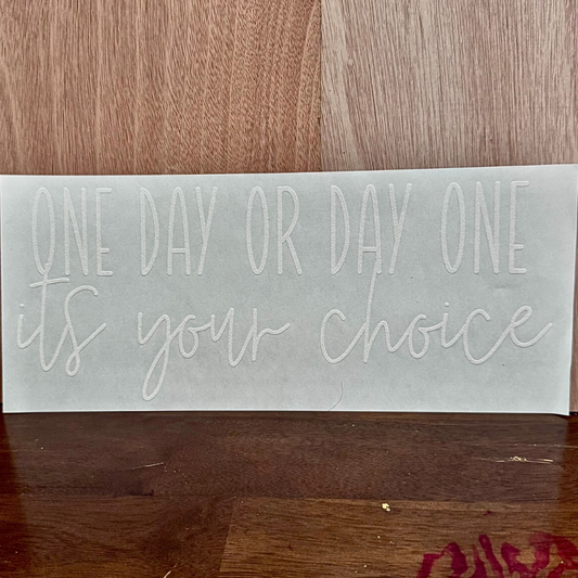 One Day Or Another It's Your Choice