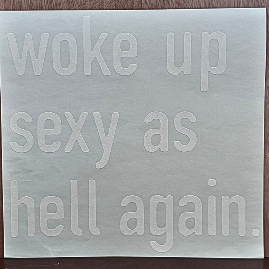 Woke Up Sexy As Hell Again