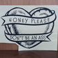 Honey Please Don't Be An A**