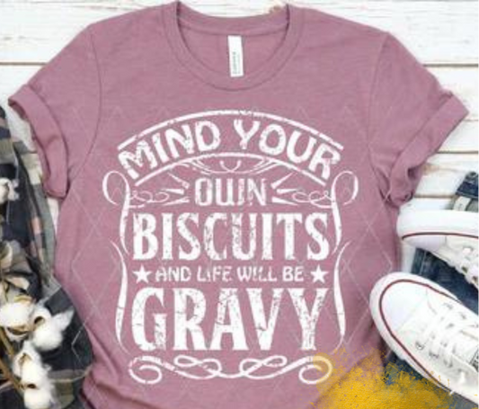 Mind Your Biscuits And Life Will Be Gravy