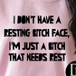 I Don't Have A Resting B*tch Face