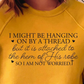 I Might Be Hanging On By A Thread
