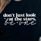 Don't Just Look At The Stars Be One